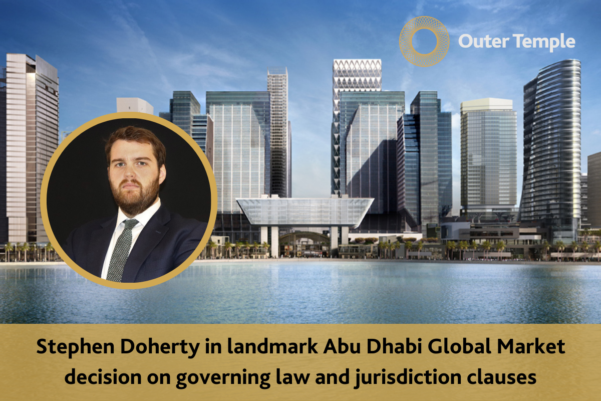 Stephen Doherty in landmark ADGM decision on governing law and jurisdiction clauses Outer Temple Chambers