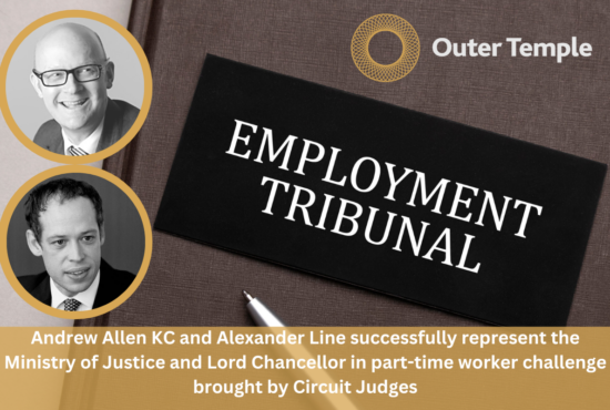 Andrew Allen KC and Alexander Line successfully represent the Ministry of Justice and Lord Chancellor in part-time worker challenge brought by Circuit Judges