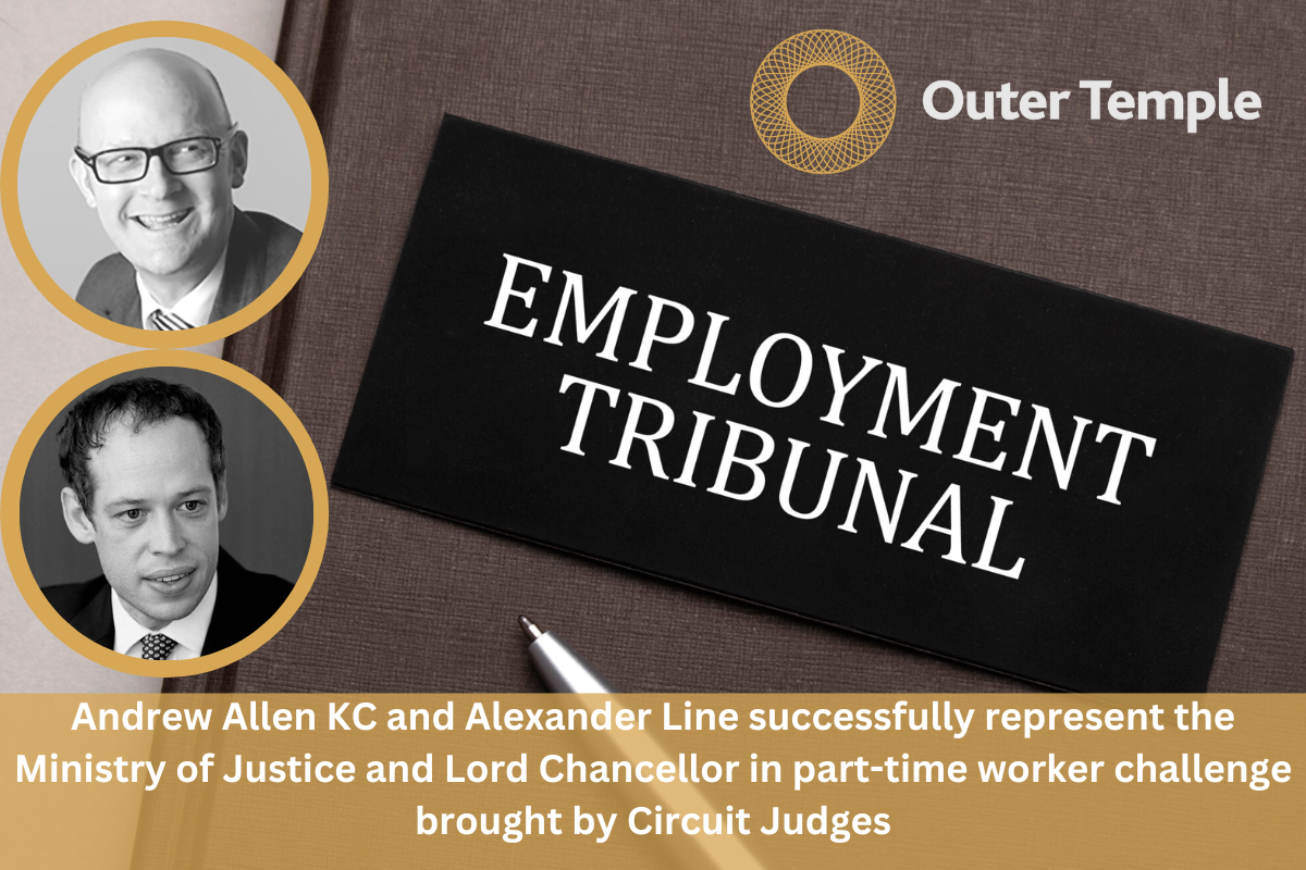 Andrew Allen KC and Alexander Line successfully represent the Ministry of Justice and Lord Chancellor in part-time worker challenge brought by Circuit Judges