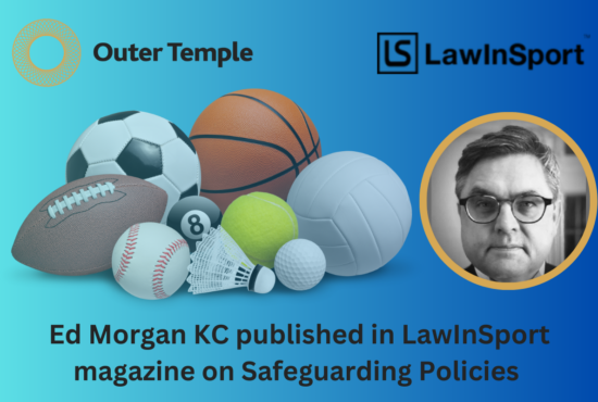 Outer Temple's, Ed Morgan KC, has been published in the LawInSport magazine. The article provides helpful pointers to assist organisations in creating a culture of safe sport.