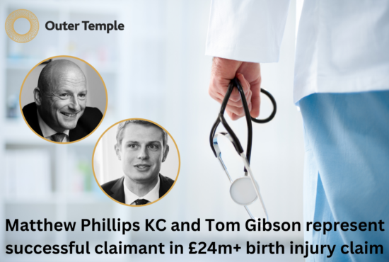 Matthew Phillips KC and Tom Gibson represent successful claimant in £24m+ birth injury claim
