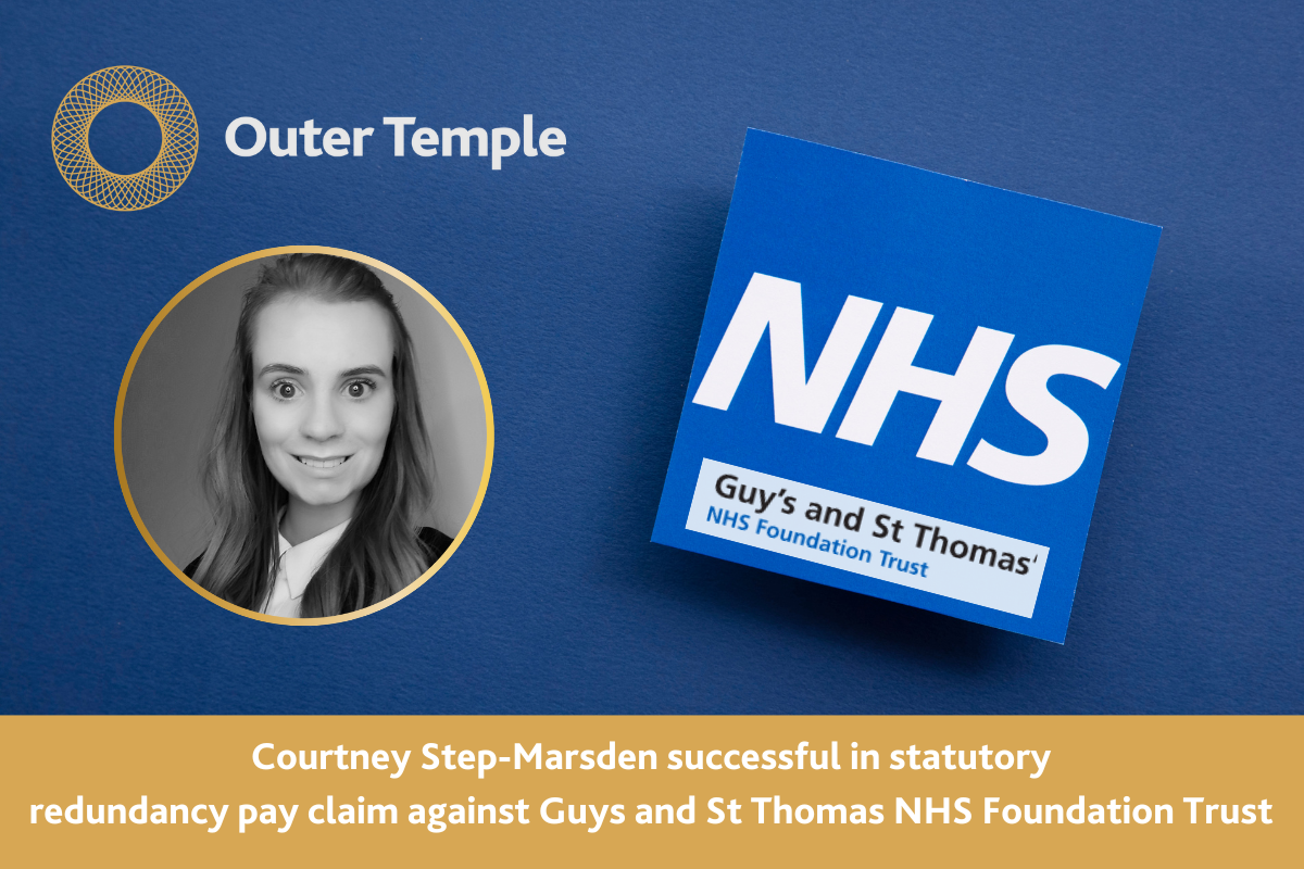 Outer Temple's Courtney Step-Marsden and Gerard Airey of Kilgannon & Partners LLP were successful in statutory redundancy pay claim for the Claimant against Guys and St Thomas NHS Foundation Trust.