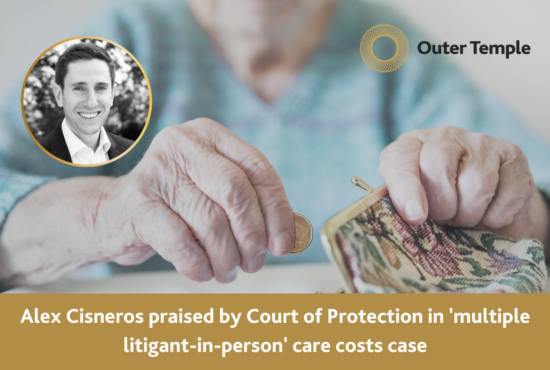 Alex Cisneros praised by Court of Protection in 'multiple litigant-in-person' care costs case