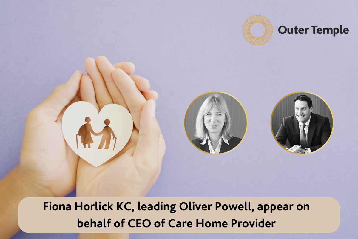 Fiona Horlick KC, leading Oliver Powell, appear on behalf of CEO of Care Home Provider
