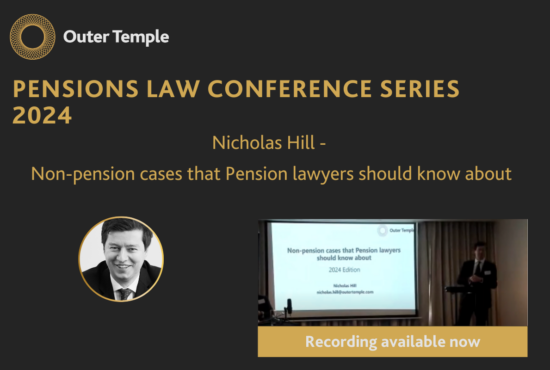 Non-Pension cases that Pension lawyers should know about - Presented by Nicholas Hill at our Pensions Roadshow 2024