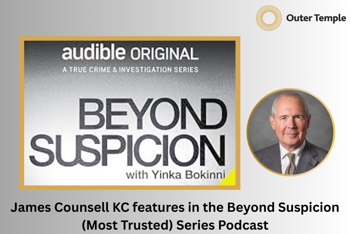 James Counsell KC features in the Beyond Suspicion (Most Trusted) Series Podcast