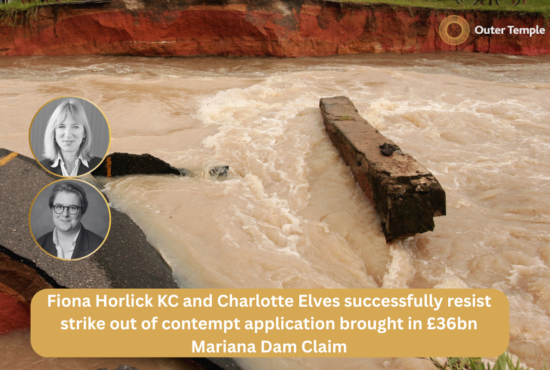 Fiona Horlick KC and Charlotte Elves successfully resist strike out of contempt application brought in £36bn Mariana Dam Claim