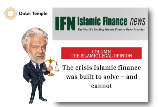 Oliver Agha published in Islamic Finance News (IFN); The crisis Islamic finance was built to solve – and cannot